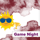 A promotional flyer with a bright sunny character wearing sunglasses on a reddish brown and white background. Text reads "Game Night"